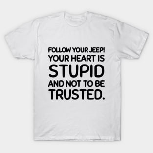 Follow your jeep, not your heart. T-Shirt